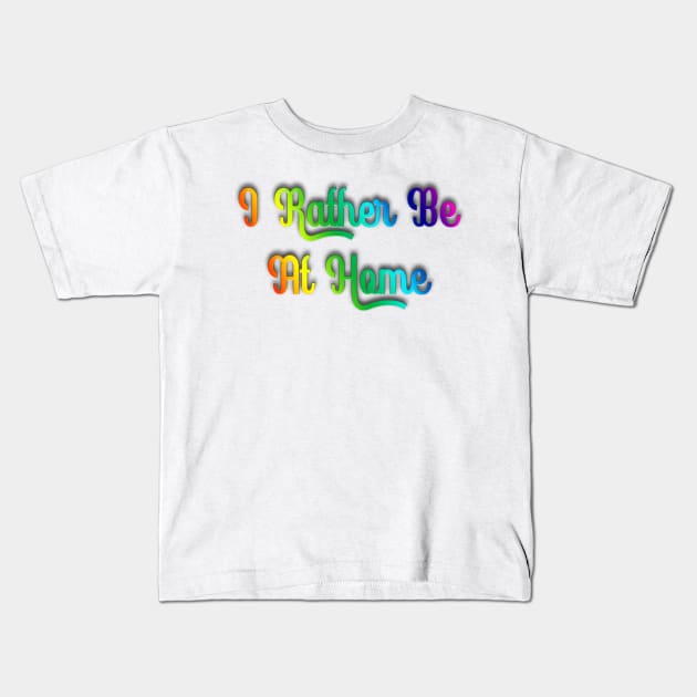 rather be at home Kids T-Shirt by mpmi0801